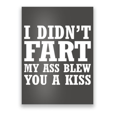 I Didn't Fart I Blew You A Kiss Poster