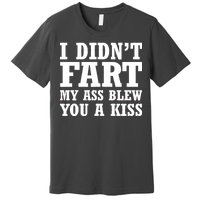 I Didn't Fart I Blew You A Kiss Premium T-Shirt