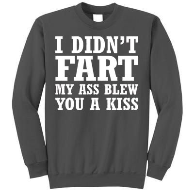 I Didn't Fart I Blew You A Kiss Tall Sweatshirt