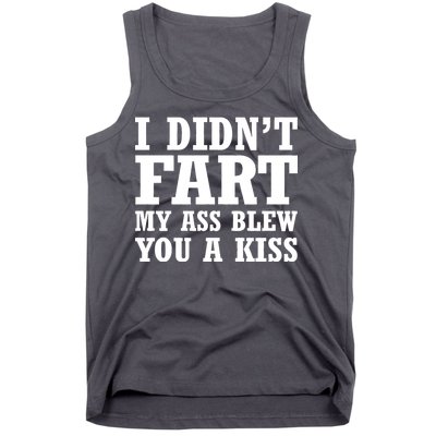 I Didn't Fart I Blew You A Kiss Tank Top