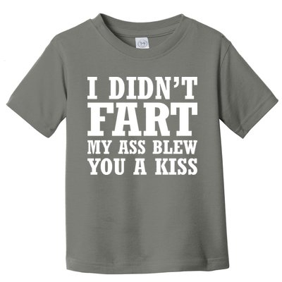I Didn't Fart I Blew You A Kiss Toddler T-Shirt