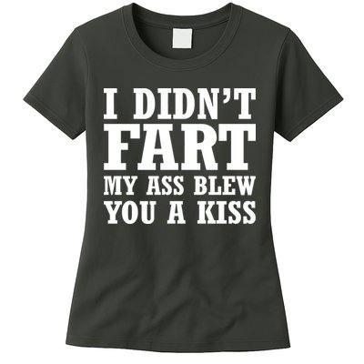 I Didn't Fart I Blew You A Kiss Womens T-Shirt