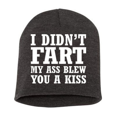 I Didn't Fart I Blew You A Kiss Short Acrylic Beanie