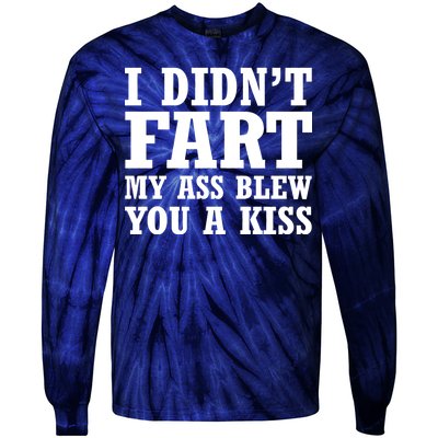 I Didn't Fart I Blew You A Kiss Tie-Dye Long Sleeve Shirt