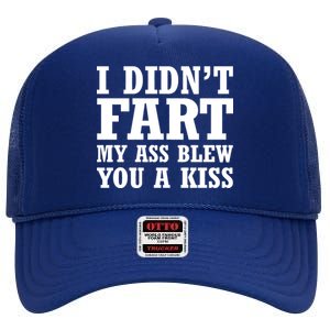 I Didn't Fart I Blew You A Kiss High Crown Mesh Back Trucker Hat