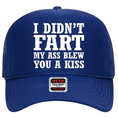 I Didn't Fart I Blew You A Kiss High Crown Mesh Back Trucker Hat