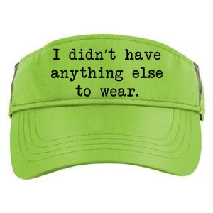 I Didn't Have Anything Else To Wear Funny Adult Drive Performance Visor