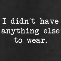 I Didn't Have Anything Else To Wear Funny Cool Comfort Performance Bucket Hat