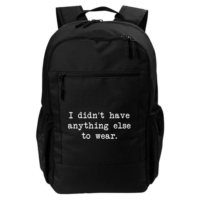 I Didn't Have Anything Else To Wear Funny Backpack