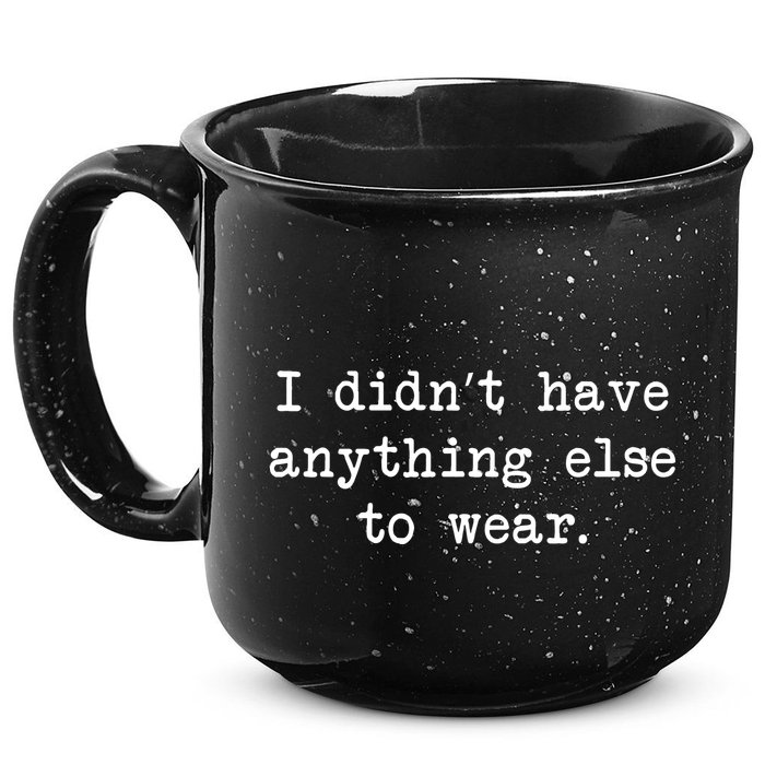 I Didn't Have Anything Else To Wear Funny 15oz Campfire Ceramic Mug