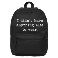 I Didn't Have Anything Else To Wear Funny 16 in Basic Backpack