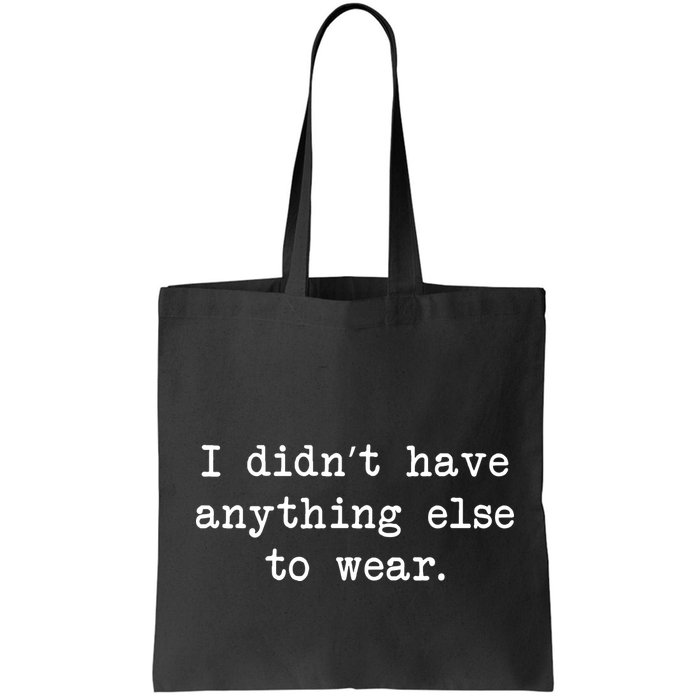 I Didn't Have Anything Else To Wear Funny Bag