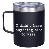 I Didn't Have Anything Else To Wear Funny 12oz Stainless Steel Coffee Mug