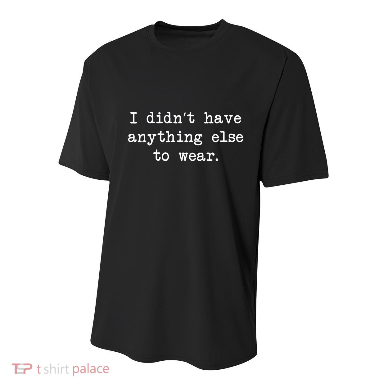 I Didn't Have Anything Else To Wear Funny Youth Performance Sprint T-Shirt