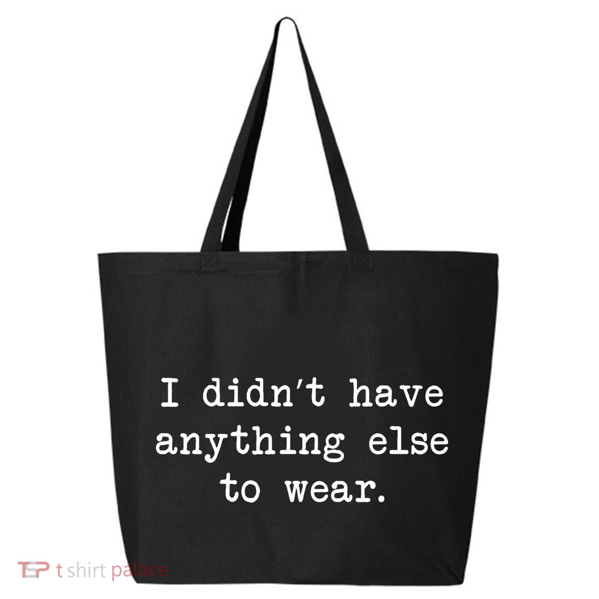 I Didn't Have Anything Else To Wear Funny 25L Jumbo Tote