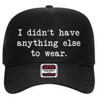 I Didn't Have Anything Else To Wear Funny Hat