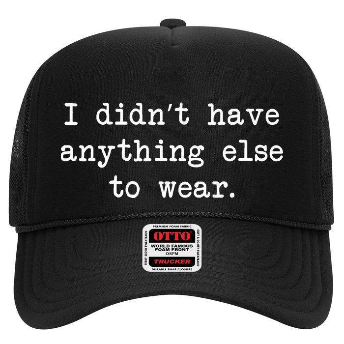 I Didn't Have Anything Else To Wear Funny Hat