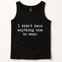 I Didn't Have Anything Else To Wear Funny Tank Top