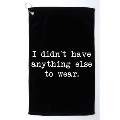 I Didn't Have Anything Else To Wear Funny Golf Towel