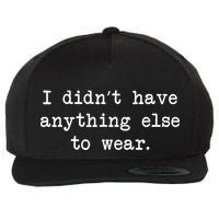 I Didn't Have Anything Else To Wear Funny Wool Snapback Cap