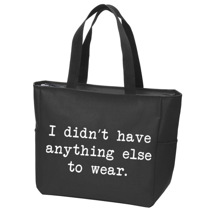 I Didn't Have Anything Else To Wear Funny Zip Tote Bag