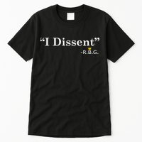 I Dissent RBG Ruth Bader Ginsburg Tall T-Shirt