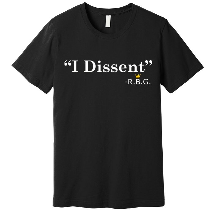 I Dissent RBG Ruth Bader Ginsburg Premium T-Shirt