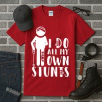 I Do All My Own Stunts Stick Figure Tall T-Shirt