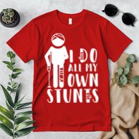I Do All My Own Stunts Stick Figure Premium T-Shirt