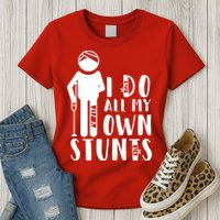 I Do All My Own Stunts Stick Figure Womens T-Shirt