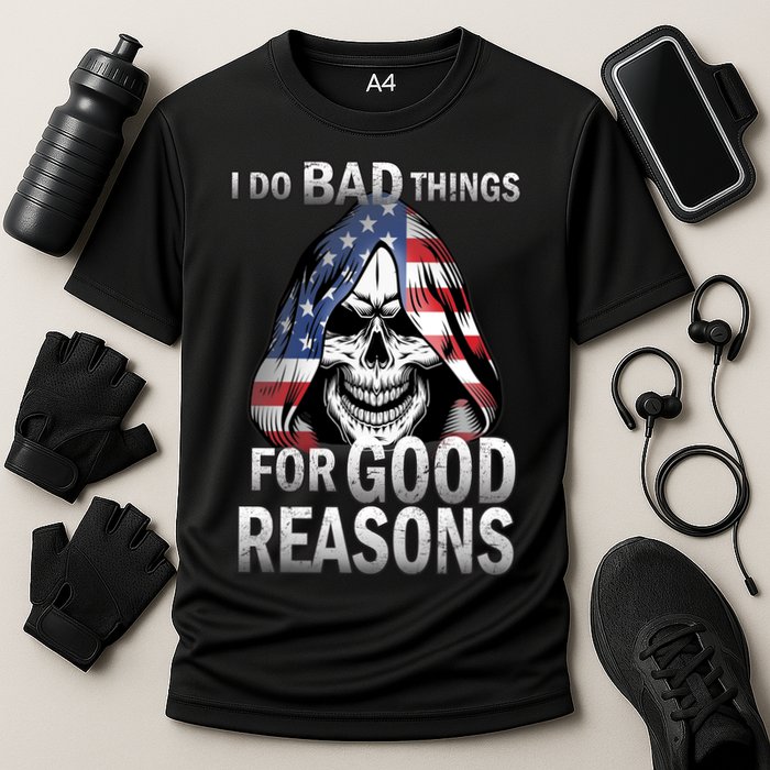 I Do Bad Things For Good Reasons Performance Shirt