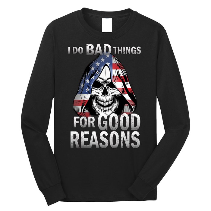 I Do Bad Things For Good Reasons Long Sleeve Shirt