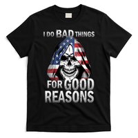 I Do Bad Things For Good Reasons T-Shirt