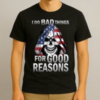 I Do Bad Things For Good Reasons T-Shirt