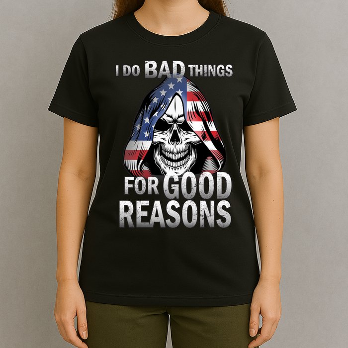 I Do Bad Things For Good Reasons T-Shirt