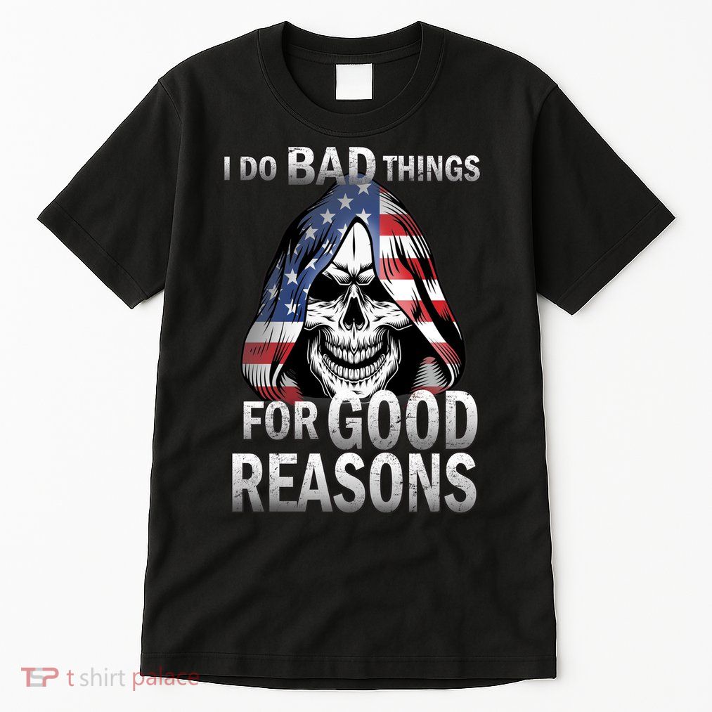 I Do Bad Things For Good Reasons Tall T-Shirt