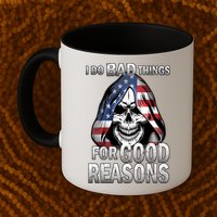 I Do Bad Things For Good Reasons Mug
