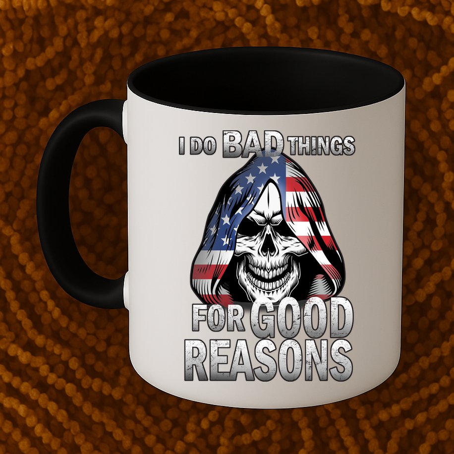 I Do Bad Things For Good Reasons Mug
