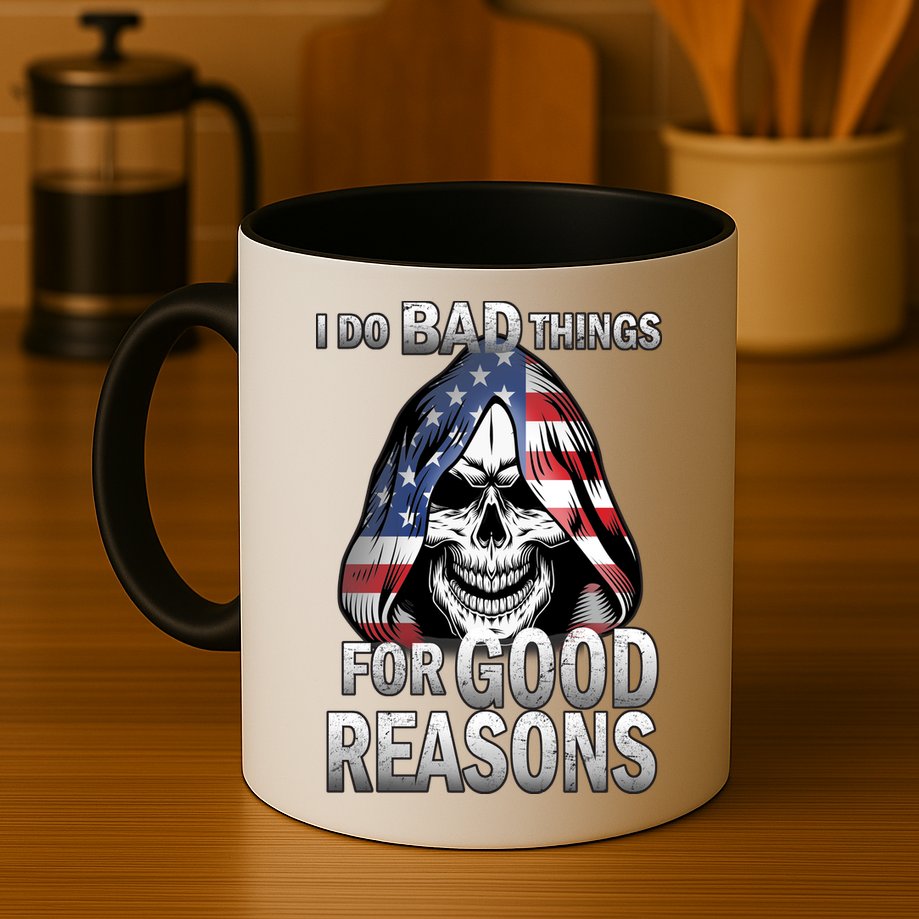 I Do Bad Things For Good Reasons Mug