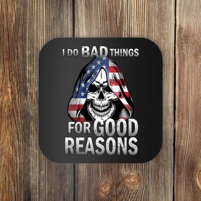 I Do Bad Things For Good Reasons Coaster