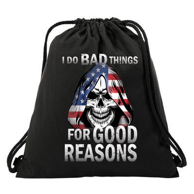 I Do Bad Things For Good Reasons Drawstring Bag