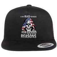 I Do Bad Things For Good Reasons Flat Bill Trucker Hat
