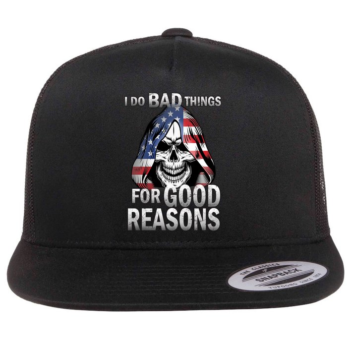 I Do Bad Things For Good Reasons Flat Bill Trucker Hat