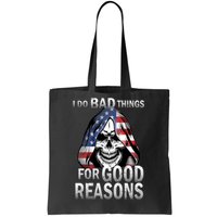 I Do Bad Things For Good Reasons Tote Bag