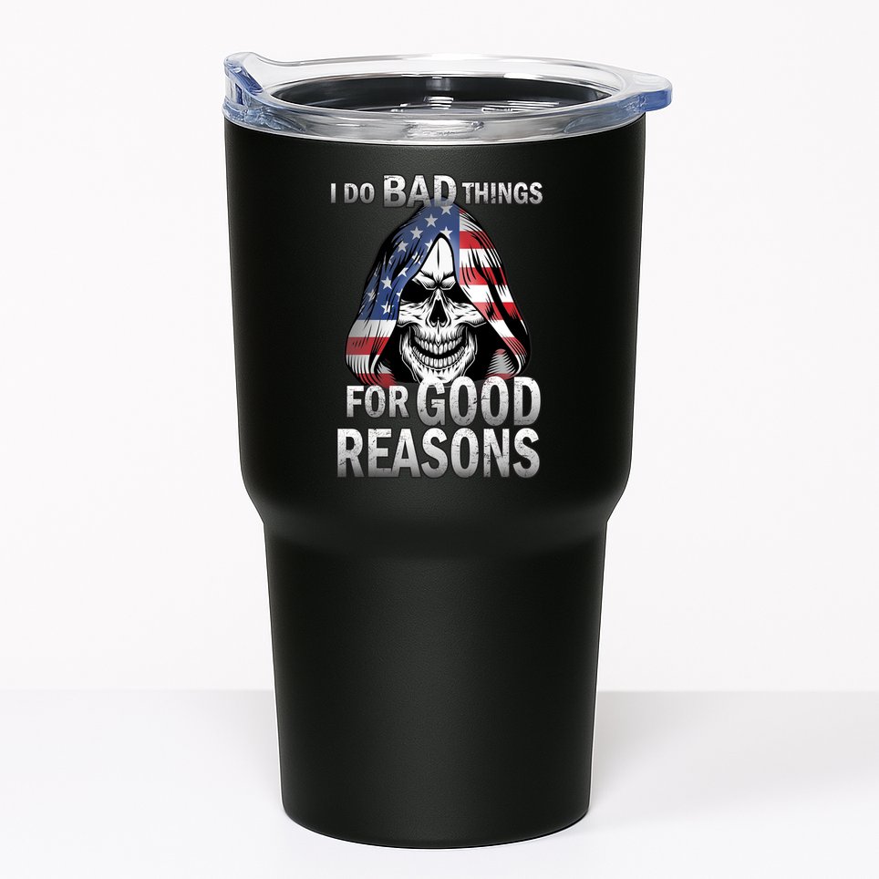 I Do Bad Things For Good Reasons Tumbler