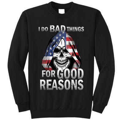 I Do Bad Things For Good Reasons Tall Sweatshirt