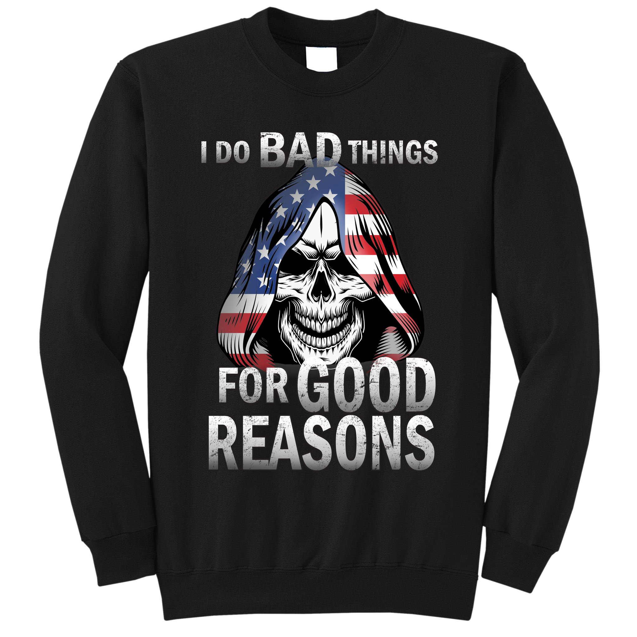I Do Bad Things For Good Reasons Tall Sweatshirt