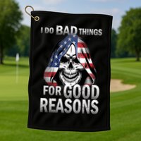 I Do Bad Things For Good Reasons Golf Towel