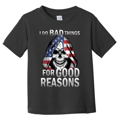I Do Bad Things For Good Reasons Toddler T-Shirt