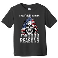I Do Bad Things For Good Reasons Toddler T-Shirt